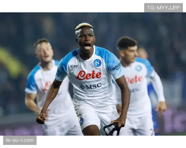 奥斯梅恩本赛季持续展现对那不勒斯的忠诚与稳定表现